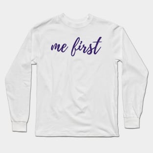 Me First Long Sleeve T-Shirt